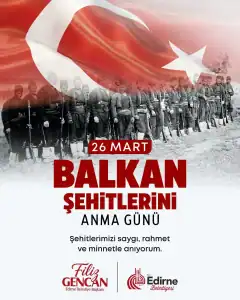 Başkan Filiz Gencan’dan 26 Mart Balkan Şehitlerini Anma Gününde Edirne’nin Direnişine Vurgu